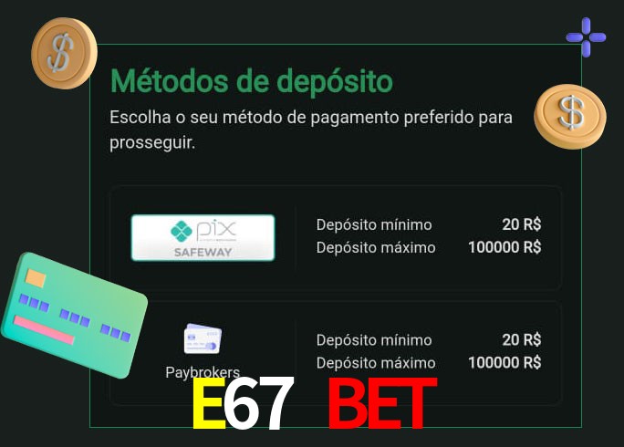 O cassino E67 Bet oferece uma grande variedade de métodos de pagamento