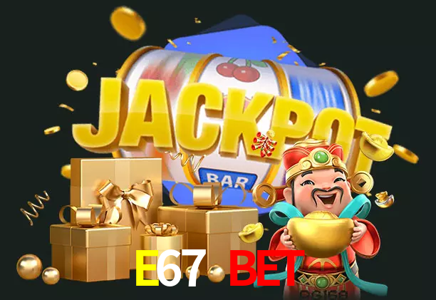 E67 Bet bet