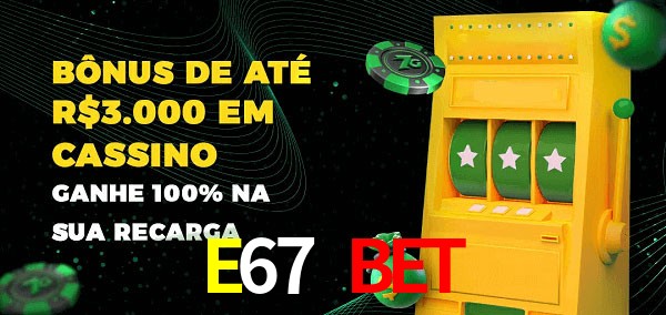 E67 Bet melhor bônus de depósito