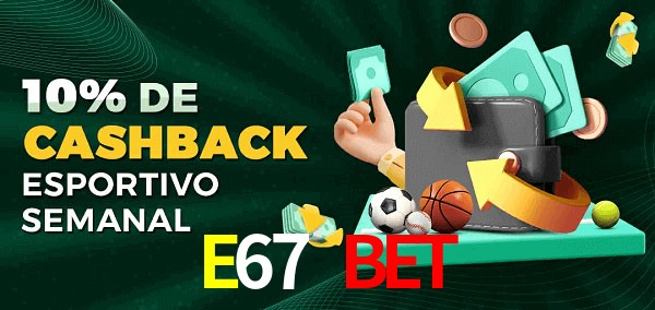 10% de bônus de cashback na E67 Bet